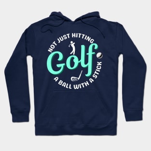 Not Just hitting a ball with a stick - Golf Joke Quote Hoodie